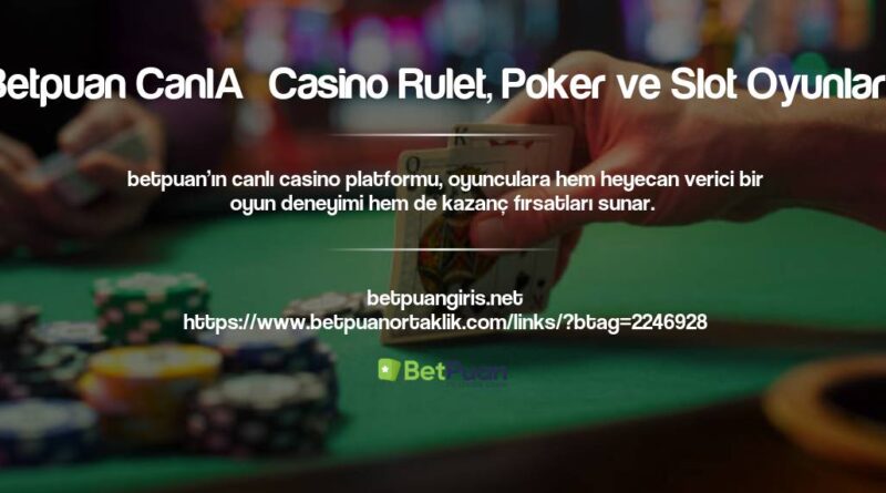 Betpuan Canlı Casino Rulet, Poker ve Slot Oyunları