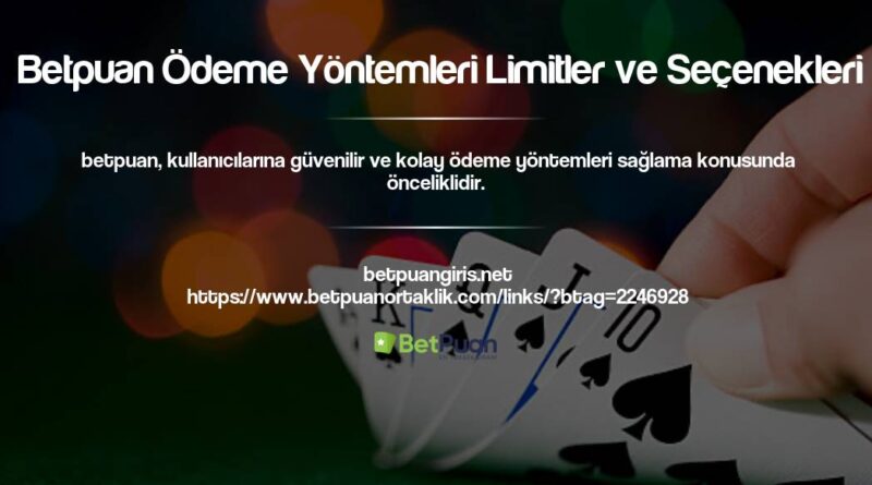 Betpuan Ödeme Yöntemleri Limitler ve Seçenekleri