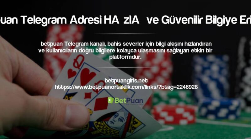 Betpuan Telegram Adresi Hızlı ve Güvenilir Bilgiye Erişim