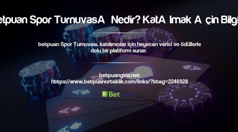 Betpuan Spor Turnuvası Nedir? Katılmak İçin Bilgiler